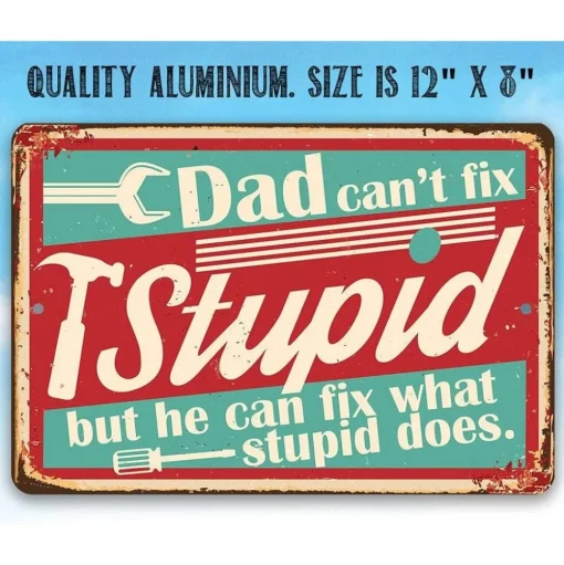 Dad Can't Fix Stupid - Metal Sign