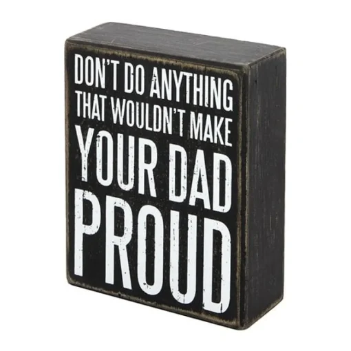 Don't Do Anything That Wouldn't Make Your Dad Proud-Primitive Sign Gift for Dad