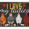 I Love My Ladies Chicken Lover's Sign- Metal Sign Made in the USA