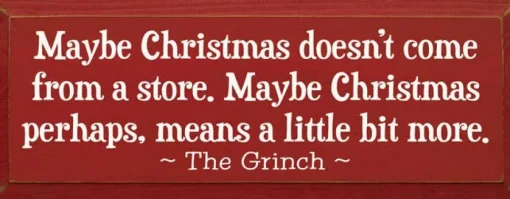 Maybe Christmas Doesn't Come From Store - Grinch Wood Sign